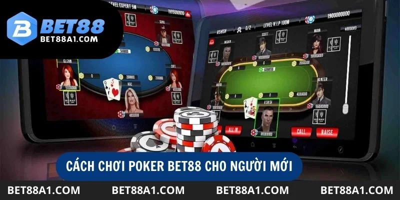 Cách chơi Poker chi tiết, dễ hiểu dành cho tân binh